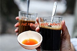 Người Hà Nội từng thích uống cà phê với nước mắm? Nghe mà sốc quá đi!