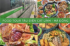 Trải nghiệm ăn uống ở Hà Nội mới toanh, siêu xịn cùng food tour tàu điện Cát Linh - Hà Đông 