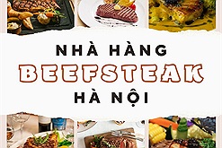 Ai ở Hà Nội mà mê ẩm thực châu Âu thì nhất định phải biết những nhà hàng beefsteak nổi tiếng này
