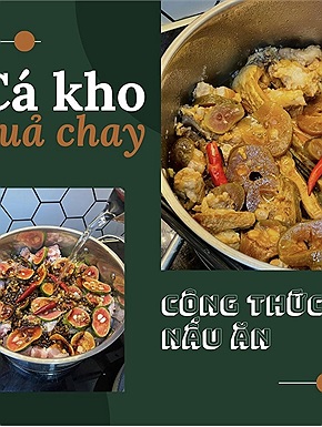 Công thức nấu món cá kho quả chay: Thứ nguyên liệu truyền thống dường như đang dần bị lãng quên