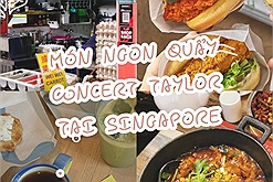Các fan Taylor Swift lưu ngay danh sách những hàng quán “ngon và xịn” để tiếp sức quẩy concert tại Singapore
