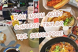 Các fan Taylor Swift lưu ngay danh sách những hàng quán “ngon và xịn” để tiếp sức quẩy concert tại Singapore