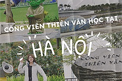 Check in những tọa độ thú vị bên trong Công viên Thiên văn học ngoài trời đầu tiên tại Đông Nam Á