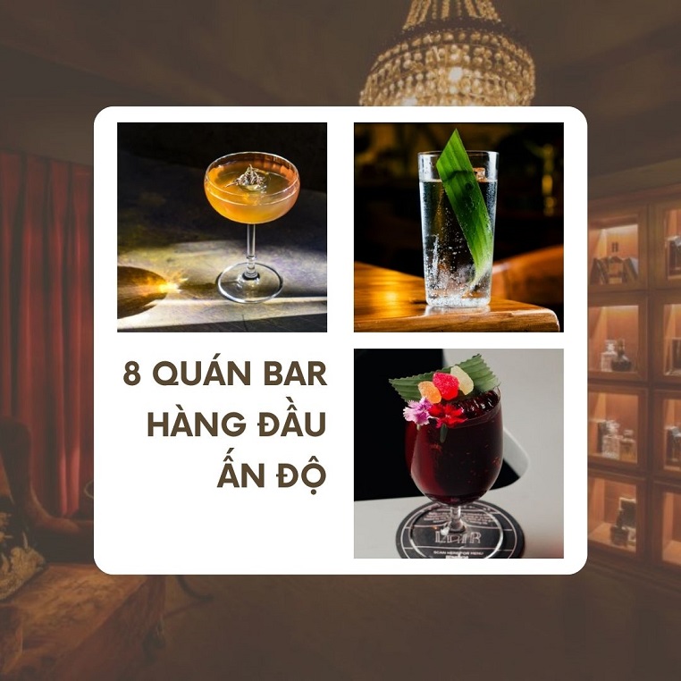 8 quán bar hàng đầu Ấn Độ được coi là đang "làm rung chuyển nền văn hóa cocktail" của đất nước này