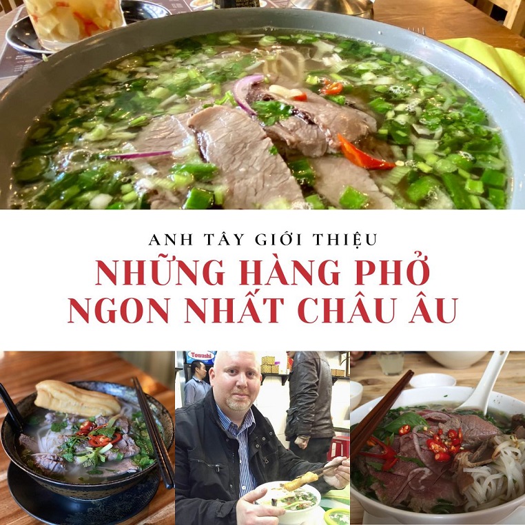 Nhớ phở Việt Nam, anh Tây giới thiệu những hàng phở ngon nhất châu Âu gây sốt diễn đàn ẩm thực