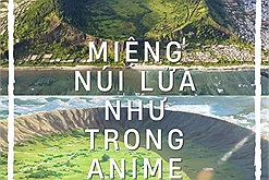 Khung cảnh miệng núi lửa đẹp như trong anime ở Quảng Ngãi gây sốt cộng đồng mạng