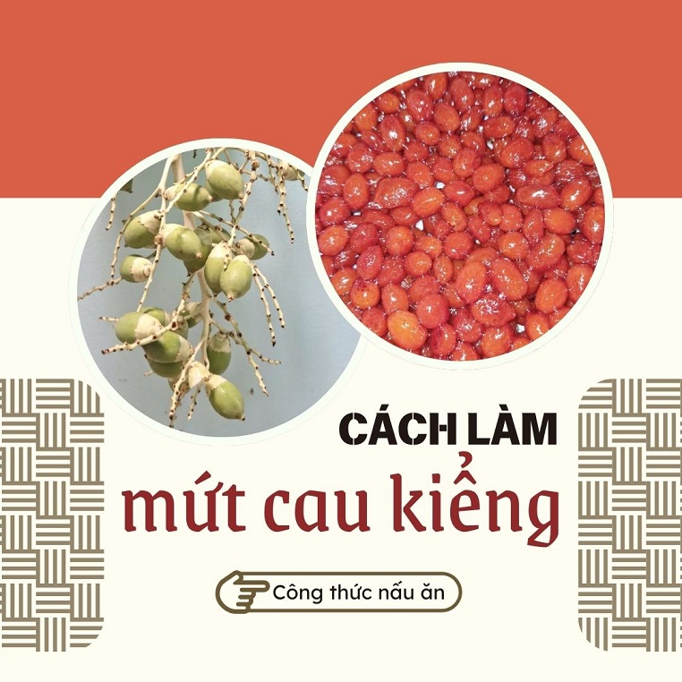 Cách làm món mứt cau kiểng: Biến những quả cau xanh thành món mứt đỏ rực rỡ