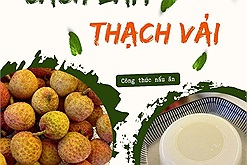Độc đáo công thức biến quả vải "nóng trong người" thành món thạch vải thơm mát
