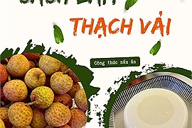 Độc đáo công thức biến quả vải "nóng trong người" thành món thạch vải thơm mát