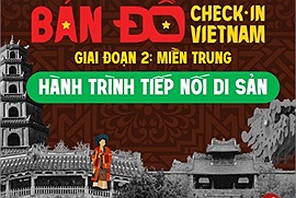 Bản đồ Check in Vietnam bước vào giai đoạn 2 với hành trình “Tiếp nối di sản” miền Trung