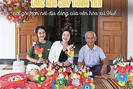 Làng hoa giấy Thanh Tiên - Nơi gói trọn những nét dịu dàng của văn hóa xứ Huế