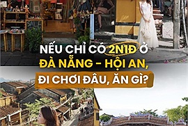 2N1Đ ở Đà Nẵng - Hội An nên đi chơi đâu, ăn gì?