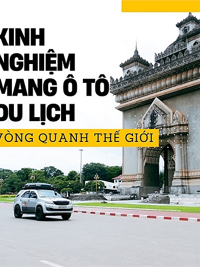 Tự lái ô tô từ Việt Nam đi vòng quanh thế giới khó hay dễ?
