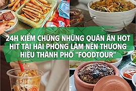 24h foodtour Hải Phòng kiểm chứng những quán ăn hot hit