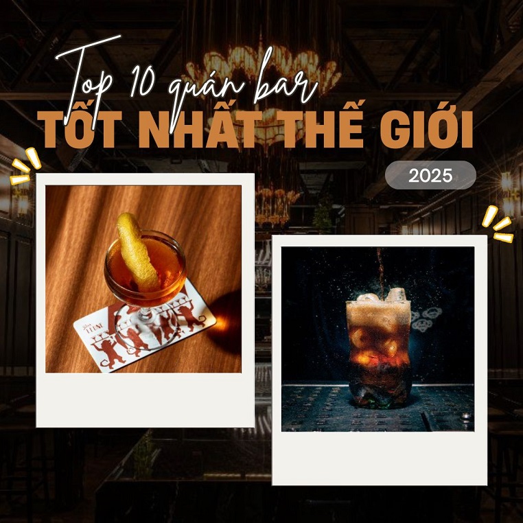Top 10 quán bar tốt nhất thế giới năm 2025: Quán quân châu Á thành quán quân thế giới