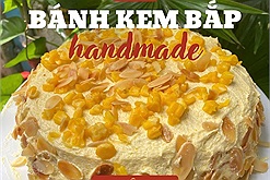 Công thức bánh kem bắp handmade từ người "rất thích ăn bánh kem"