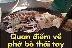 Quan điểm phở bò thái tay làm nên "cái đủ và cần của một bát phở Hà Nội" gây tranh cãi