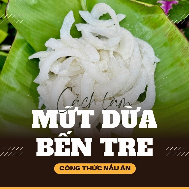 Cách làm mứt dừa Bến Tre "siêu thơm - siêu ngon" từ bạn trẻ sinh ra ở miền Tây
